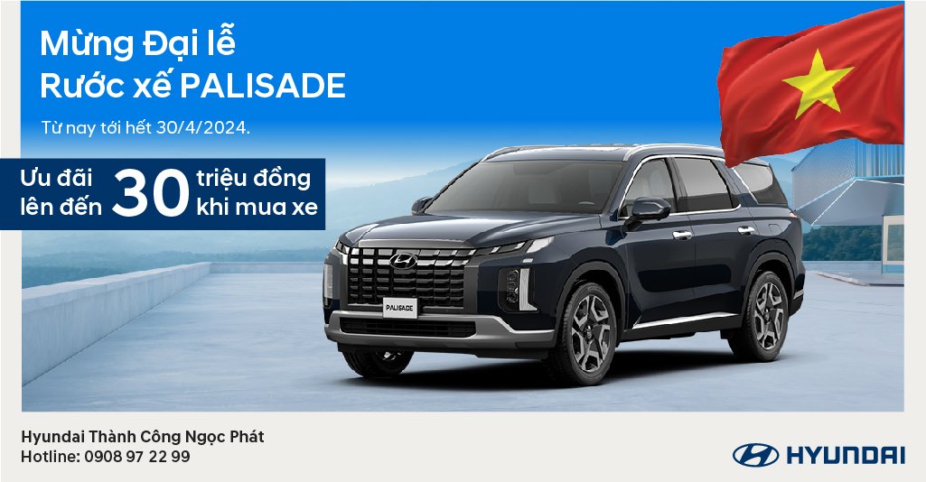 Mừng Đại Lễ Rước Xế Hyundai Palisade ưu đãi lên đến 30 triệu