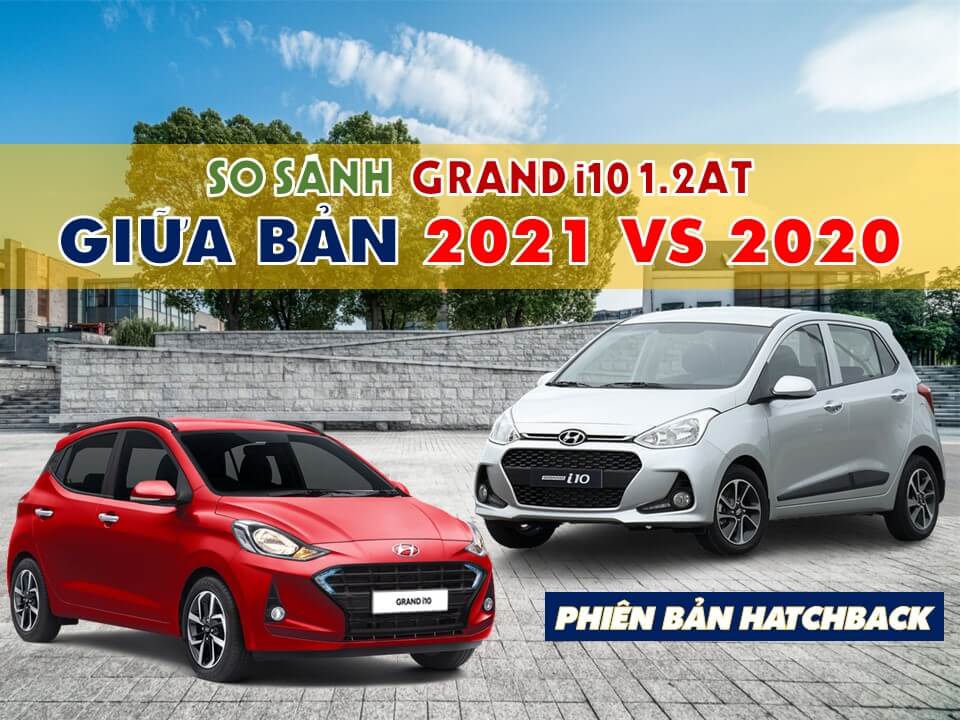 so-sanh-grand-i10-ban -2021-vs-2020-dailyhyundaingocphat-com 2